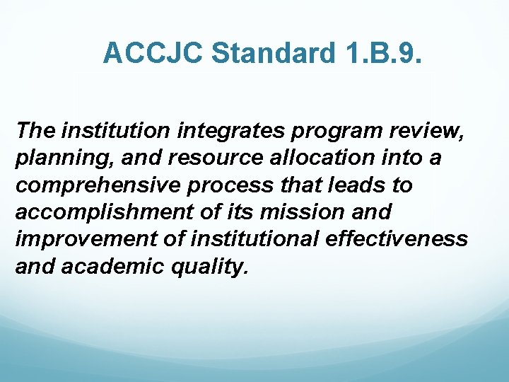 ACCJC Standard 1. B. 9. The institution integrates program review, planning, and resource allocation