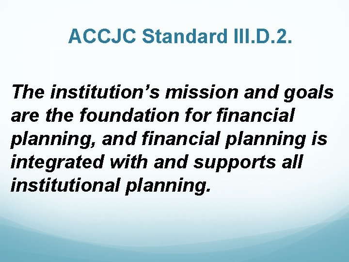 ACCJC Standard III. D. 2. The institution’s mission and goals are the foundation for