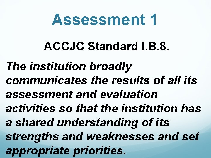 Assessment 1 ACCJC Standard I. B. 8. The institution broadly communicates the results of