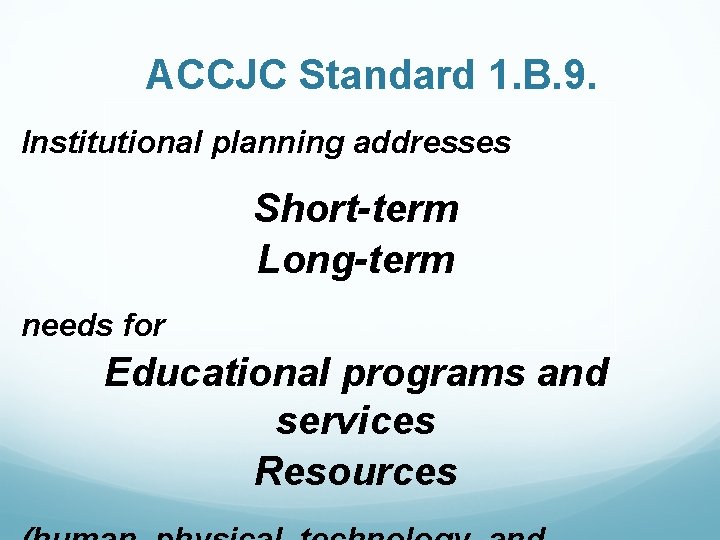 ACCJC Standard 1. B. 9. Institutional planning addresses Short-term Long-term needs for Educational programs