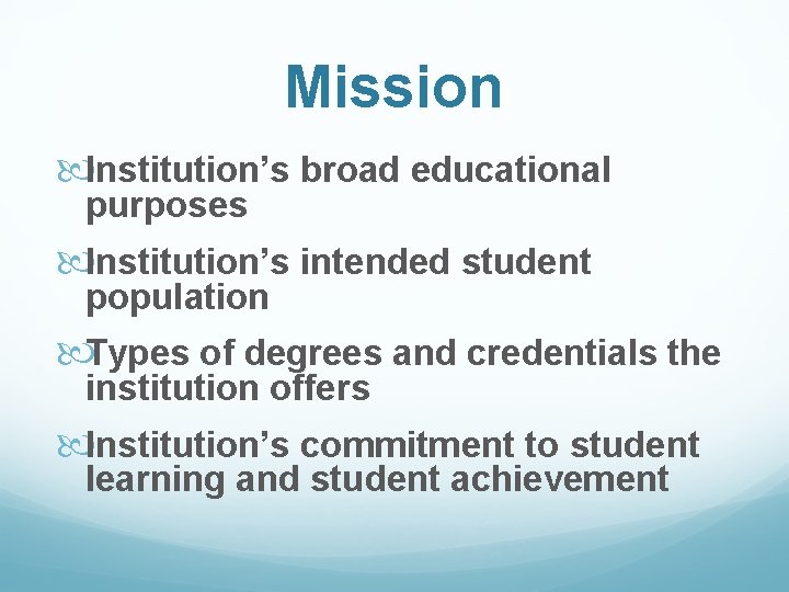 Mission Institution’s broad educational purposes Institution’s intended student population Types of degrees and credentials