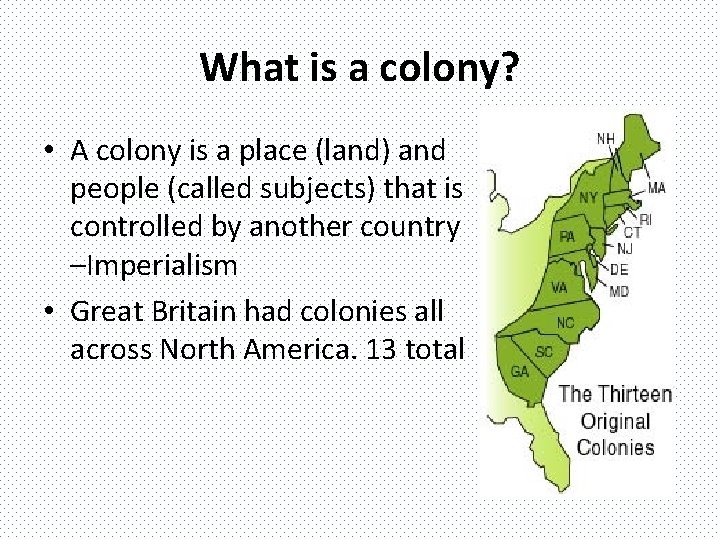 What is a colony? • A colony is a place (land) and people (called