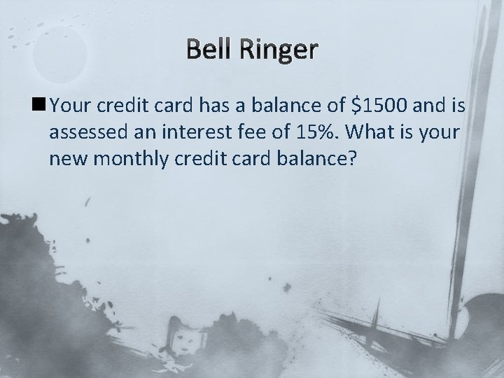 Bell Ringer n Your credit card has a balance of $1500 and is assessed