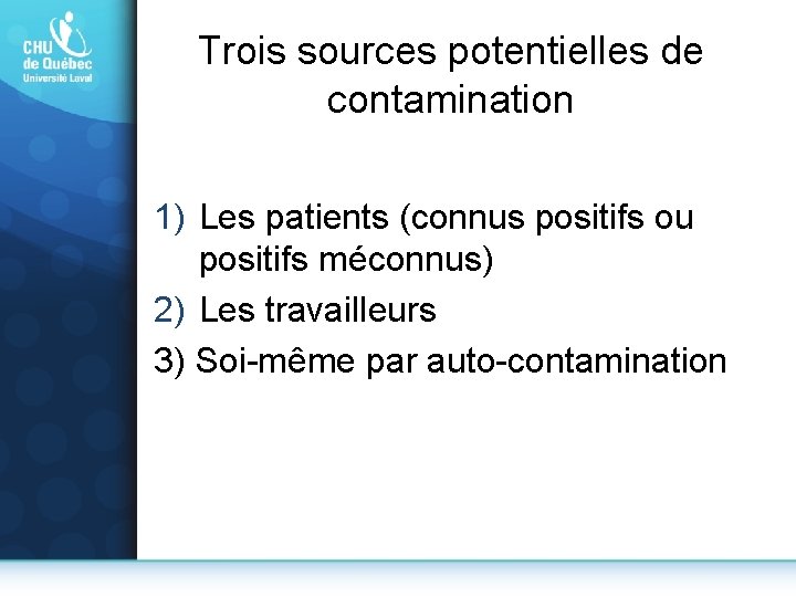 Trois sources potentielles de contamination 1) Les patients (connus positifs ou positifs méconnus) 2)