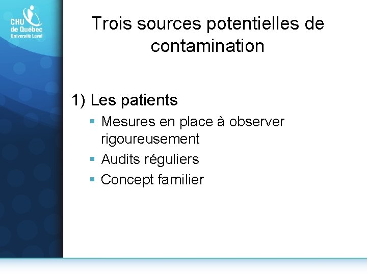 Trois sources potentielles de contamination 1) Les patients § Mesures en place à observer