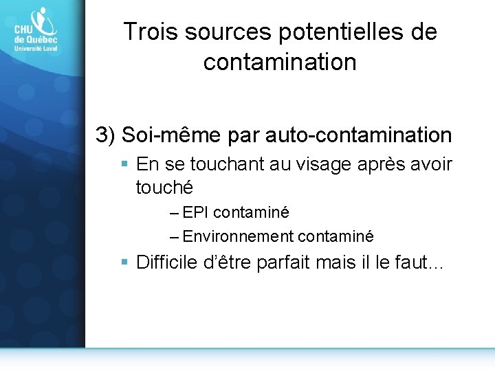 Trois sources potentielles de contamination 3) Soi-même par auto-contamination § En se touchant au