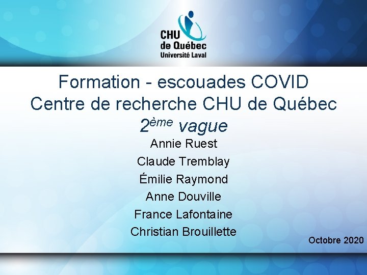 Formation - escouades COVID Centre de recherche CHU de Québec 2ème vague Annie Ruest