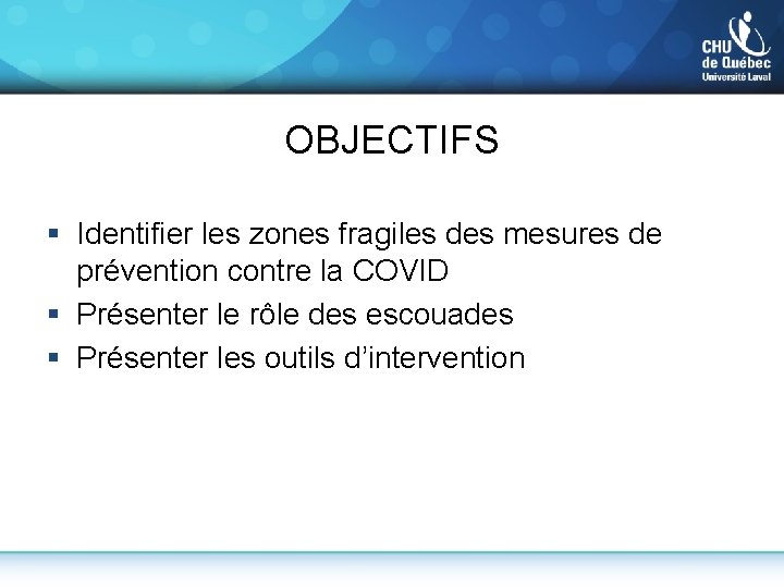 OBJECTIFS § Identifier les zones fragiles des mesures de prévention contre la COVID §