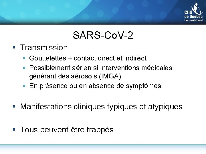 SARS-Co. V-2 § Transmission § Gouttelettes + contact direct et indirect § Possiblement aérien