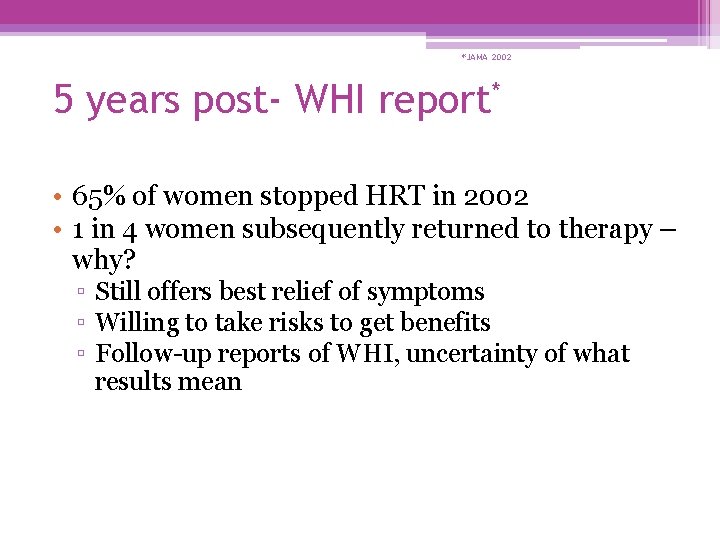 *JAMA 2002 5 years post- WHI report* • 65% of women stopped HRT in