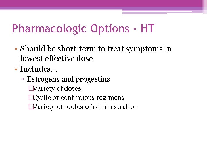 Pharmacologic Options - HT • Should be short-term to treat symptoms in lowest effective