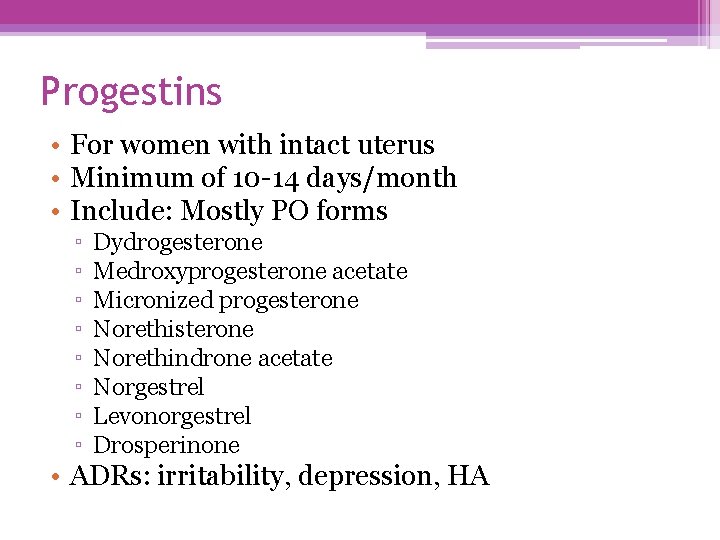 Progestins • For women with intact uterus • Minimum of 10 -14 days/month •