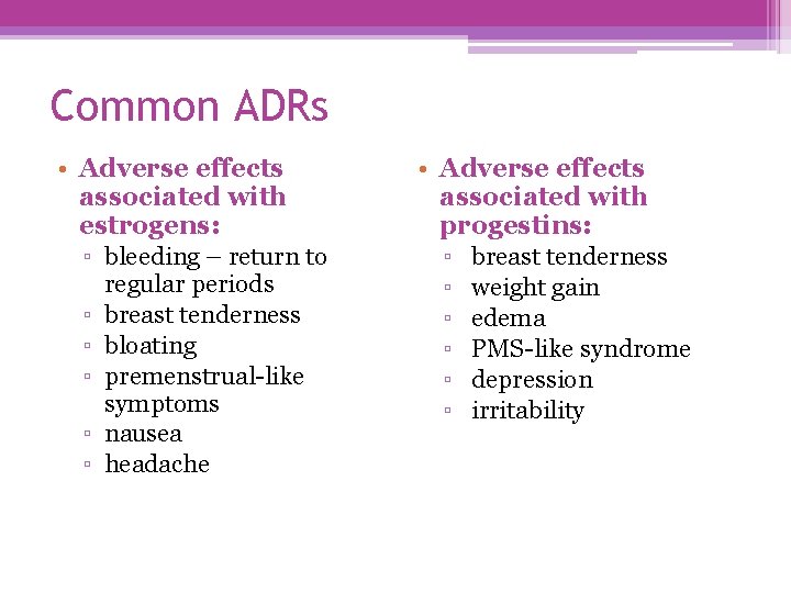 Common ADRs • Adverse effects associated with estrogens: ▫ bleeding – return to ▫