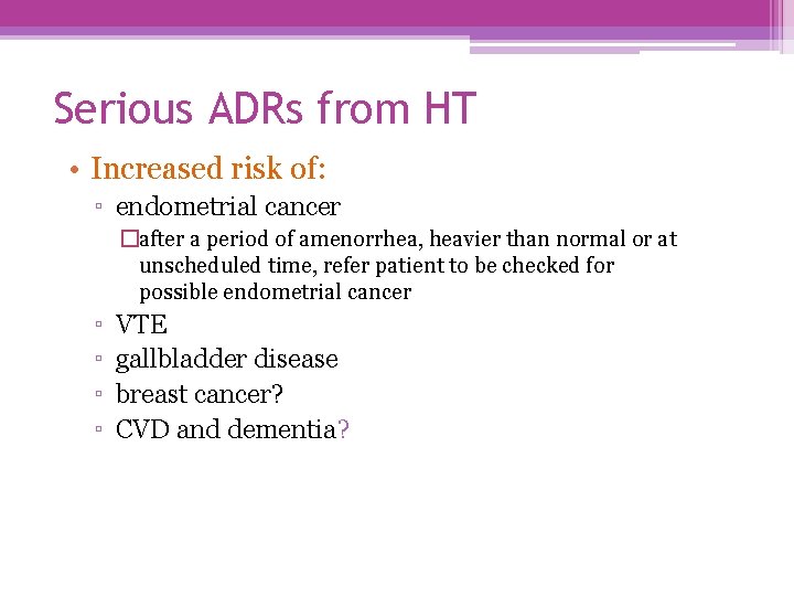 Serious ADRs from HT • Increased risk of: ▫ endometrial cancer �after a period