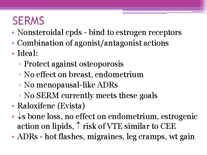 SERMS • Nonsteroidal cpds - bind to estrogen receptors • Combination of agonist/antagonist actions