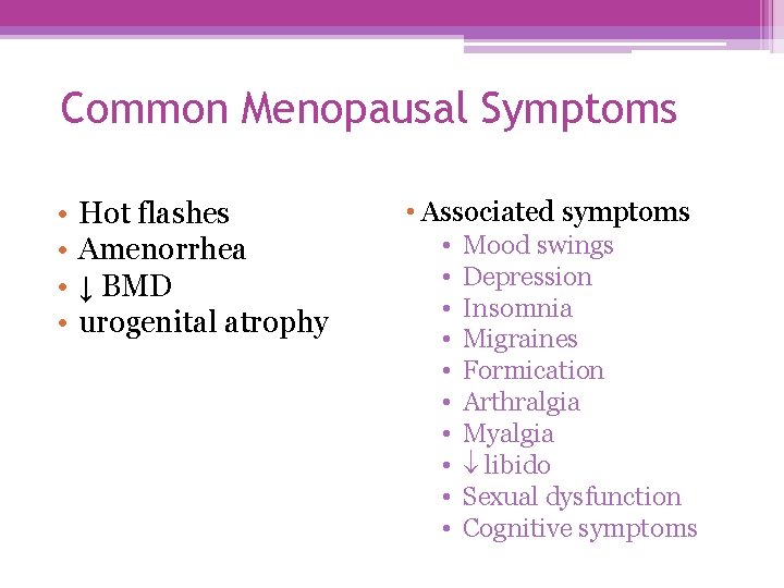 Common Menopausal Symptoms • • Hot flashes Amenorrhea ↓ BMD urogenital atrophy • Associated