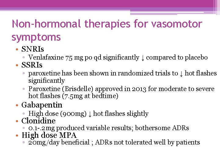 Non-hormonal therapies for vasomotor symptoms • SNRIs ▫ Venlafaxine 75 mg po qd significantly