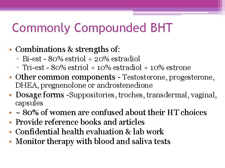 Commonly Compounded BHT • Combinations & strengths of: ▫ Bi-est - 80% estriol +