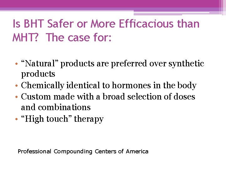 Is BHT Safer or More Efficacious than MHT? The case for: • “Natural” products