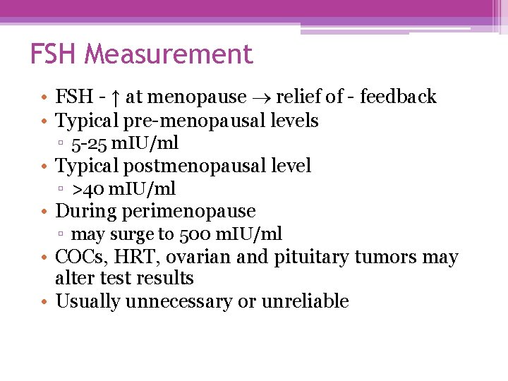 FSH Measurement • FSH - ↑ at menopause relief of - feedback • Typical