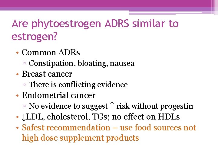 Are phytoestrogen ADRS similar to estrogen? • Common ADRs ▫ Constipation, bloating, nausea •