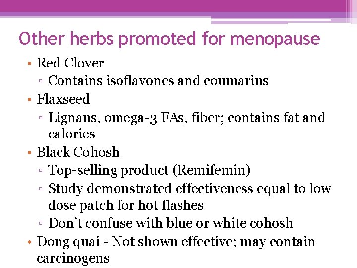 Other herbs promoted for menopause • Red Clover ▫ Contains isoflavones and coumarins •