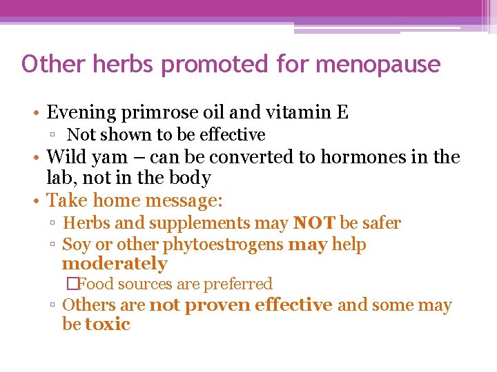 Other herbs promoted for menopause • Evening primrose oil and vitamin E ▫ Not