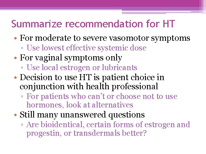 Summarize recommendation for HT • For moderate to severe vasomotor symptoms ▫ Use lowest