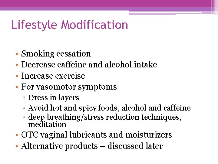 Lifestyle Modification • • Smoking cessation Decrease caffeine and alcohol intake Increase exercise For