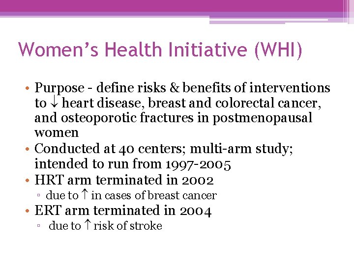 Women’s Health Initiative (WHI) • Purpose - define risks & benefits of interventions to