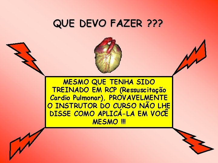QUE DEVO FAZER ? ? ? MESMO QUE TENHA SIDO TREINADO EM RCP (Ressuscitação