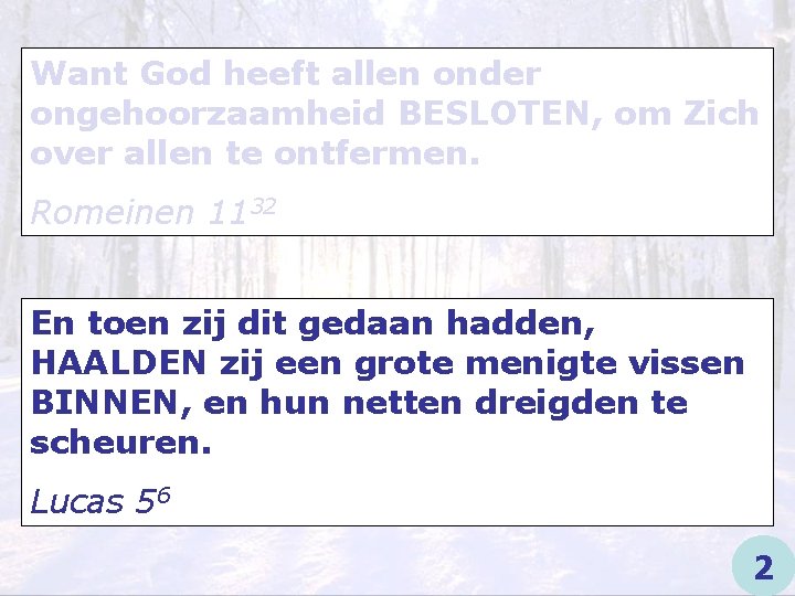 Want God heeft allen onder ongehoorzaamheid BESLOTEN, om Zich over allen te ontfermen. Romeinen