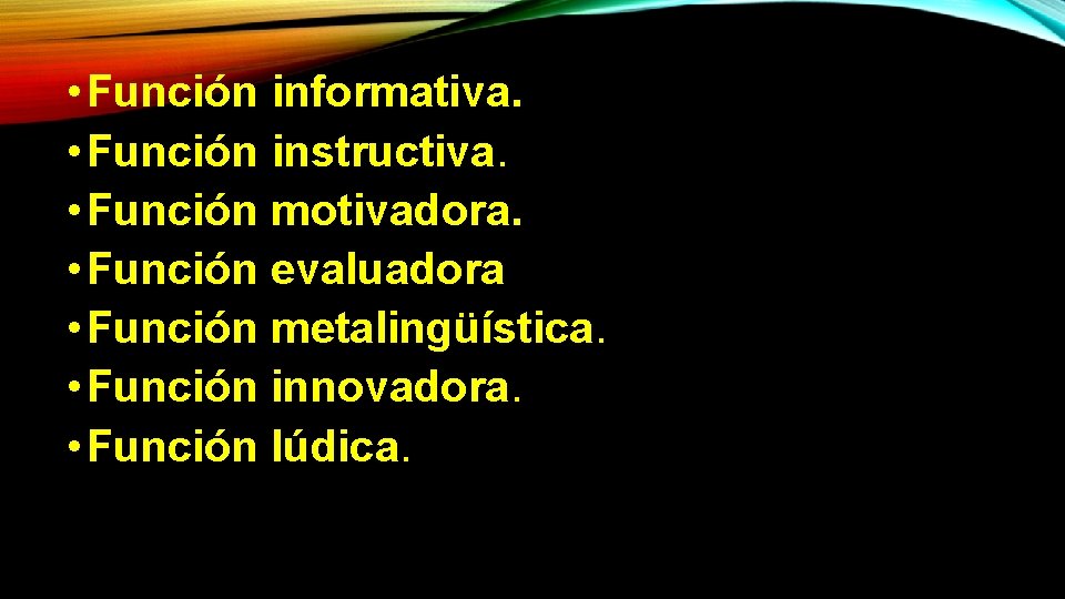  • Función informativa. • Función instructiva. • Función motivadora. • Función evaluadora •