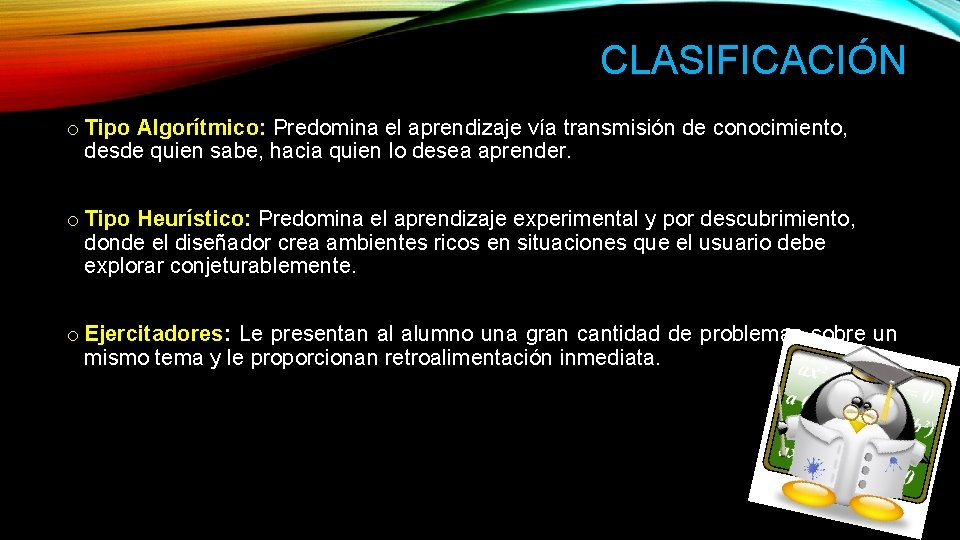 CLASIFICACIÓN o Tipo Algorítmico: Predomina el aprendizaje vía transmisión de conocimiento, desde quien sabe,