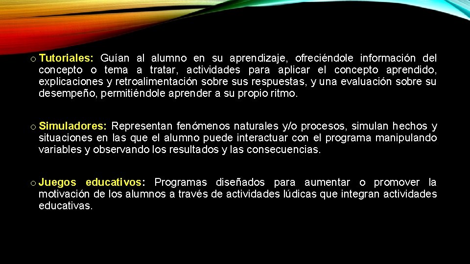 o Tutoriales: Guían al alumno en su aprendizaje, ofreciéndole información del concepto o tema