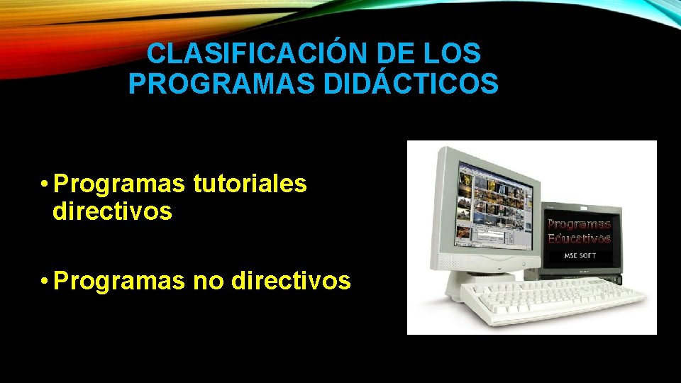 CLASIFICACIÓN DE LOS PROGRAMAS DIDÁCTICOS • Programas tutoriales directivos • Programas no directivos 