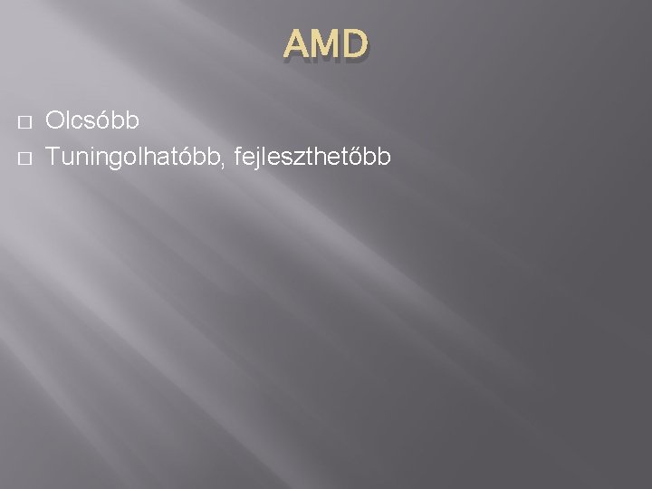 AMD � � Olcsóbb Tuningolhatóbb, fejleszthetőbb 