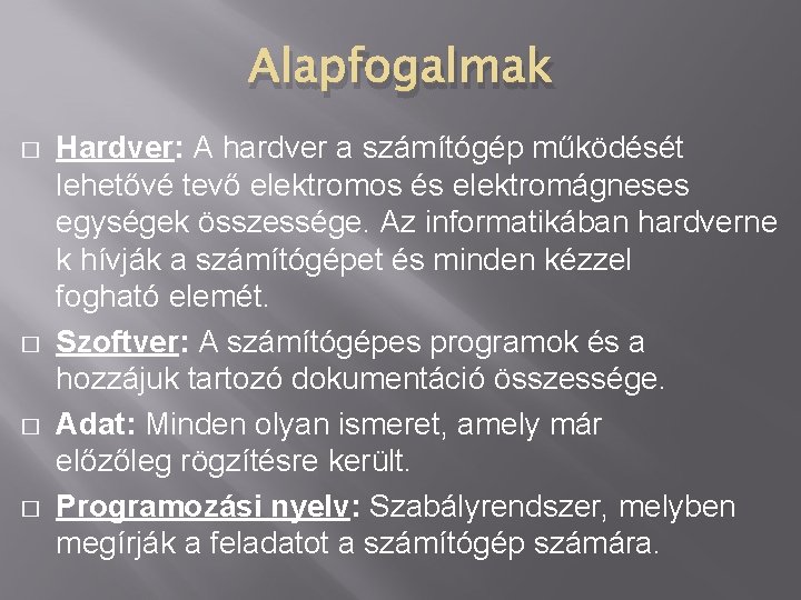 Alapfogalmak � � Hardver: A hardver a számítógép működését lehetővé tevő elektromos és elektromágneses