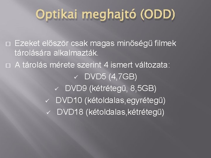 Optikai meghajtó (ODD) � � Ezeket először csak magas minőségű filmek tárolására alkalmazták. A