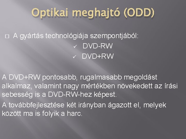 Optikai meghajtó (ODD) � A gyártás technológiája szempontjából: ü DVD-RW ü DVD+RW A DVD+RW