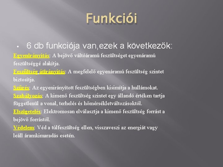 Funkciói • 6 db funkciója van, ezek a következők: Egyenirányítás: A bejövő váltóáramú feszültséget