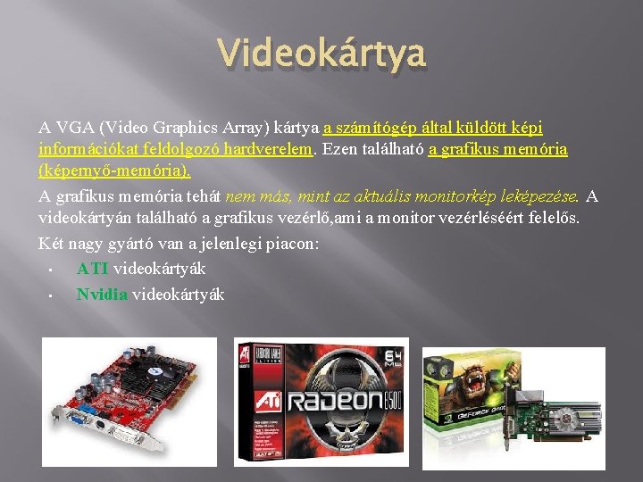 Videokártya A VGA (Video Graphics Array) kártya a számítógép által küldött képi információkat feldolgozó