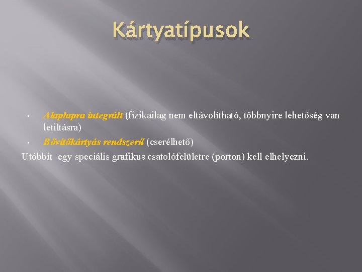 Kártyatípusok Alaplapra integrált (fizikailag nem eltávolítható, többnyire lehetőség van letiltásra) • Bővítőkártyás rendszerű (cserélhető)