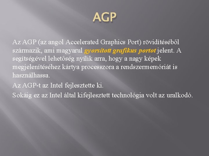 AGP Az AGP (az angol Accelerated Graphics Port) rövidítéséből származik, ami magyarul gyorsított grafikus