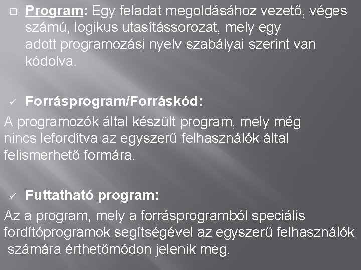 q Program: Egy feladat megoldásához vezető, véges számú, logikus utasítássorozat, mely egy adott programozási