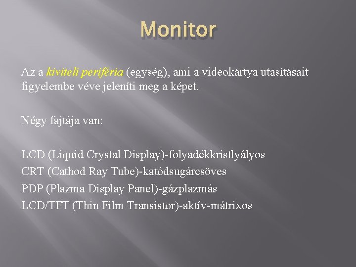 Monitor Az a kiviteli periféria (egység), ami a videokártya utasításait figyelembe véve jeleníti meg