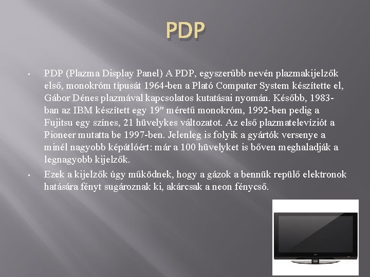 PDP • • PDP (Plazma Display Panel) A PDP, egyszerűbb nevén plazmakijelzők első, monokróm