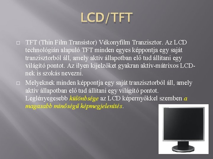 LCD/TFT � � TFT (Thin Film Transistor) Vékonyfilm Tranzisztor. Az LCD technológián alapuló TFT