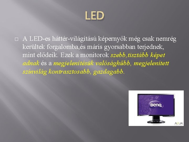 LED � A LED-es háttér-világítású képernyők még csak nemrég kerültek forgalomba, és máris gyorsabban