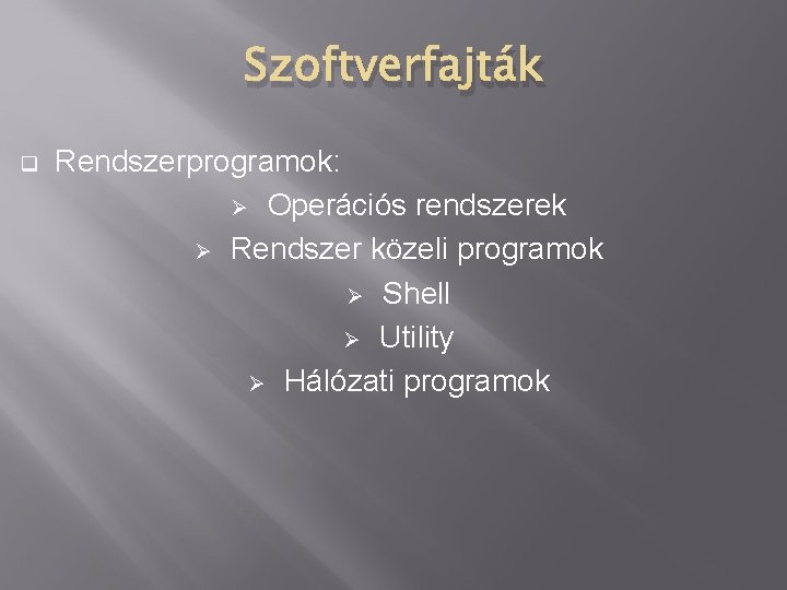 Szoftverfajták q Rendszerprogramok: Ø Operációs rendszerek Ø Rendszer közeli programok Ø Shell Ø Utility